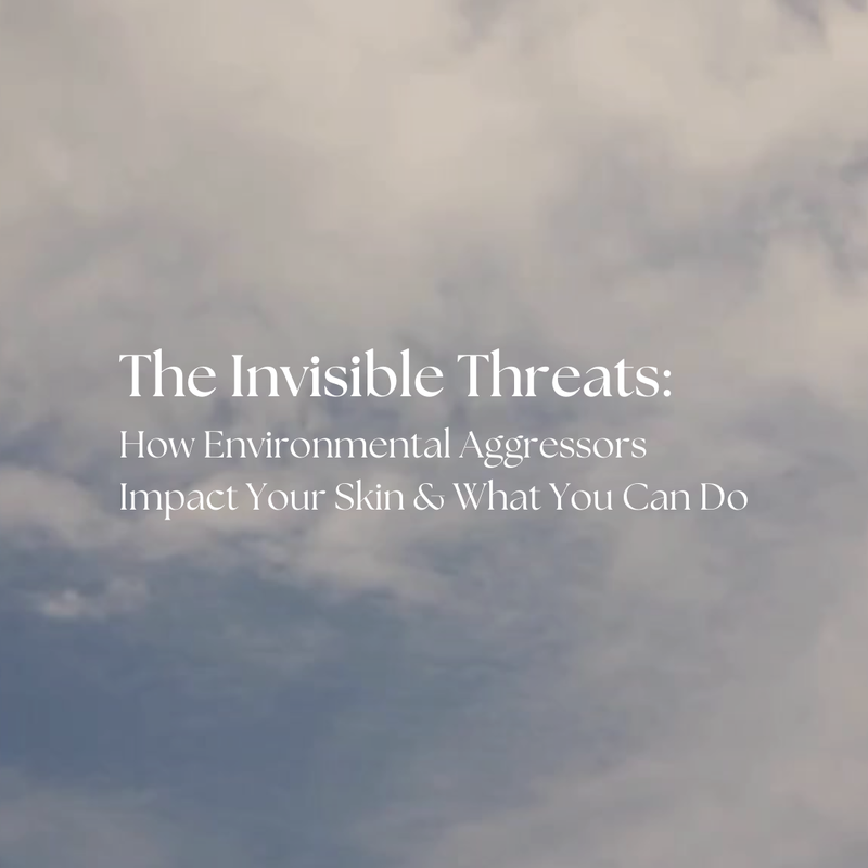 The Invisible Threats: How Environmental Aggressors Impact Your Skin & What You Can Do